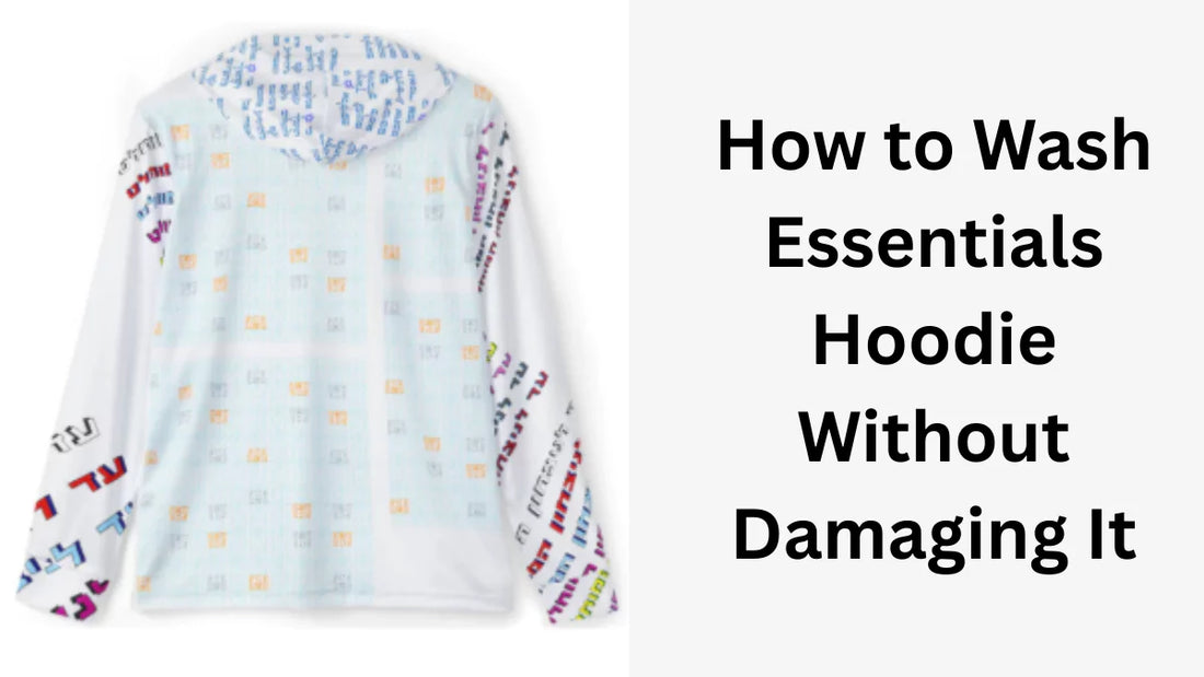 How to Wash Essentials Hoodie Without Damaging It